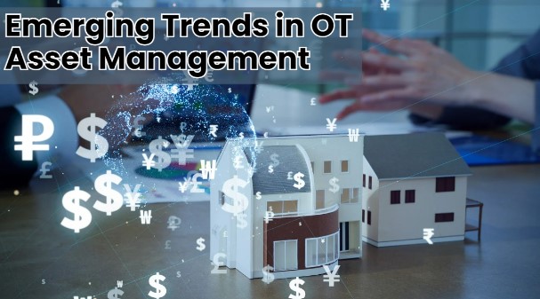Emerging Trends in OT Asset Management
